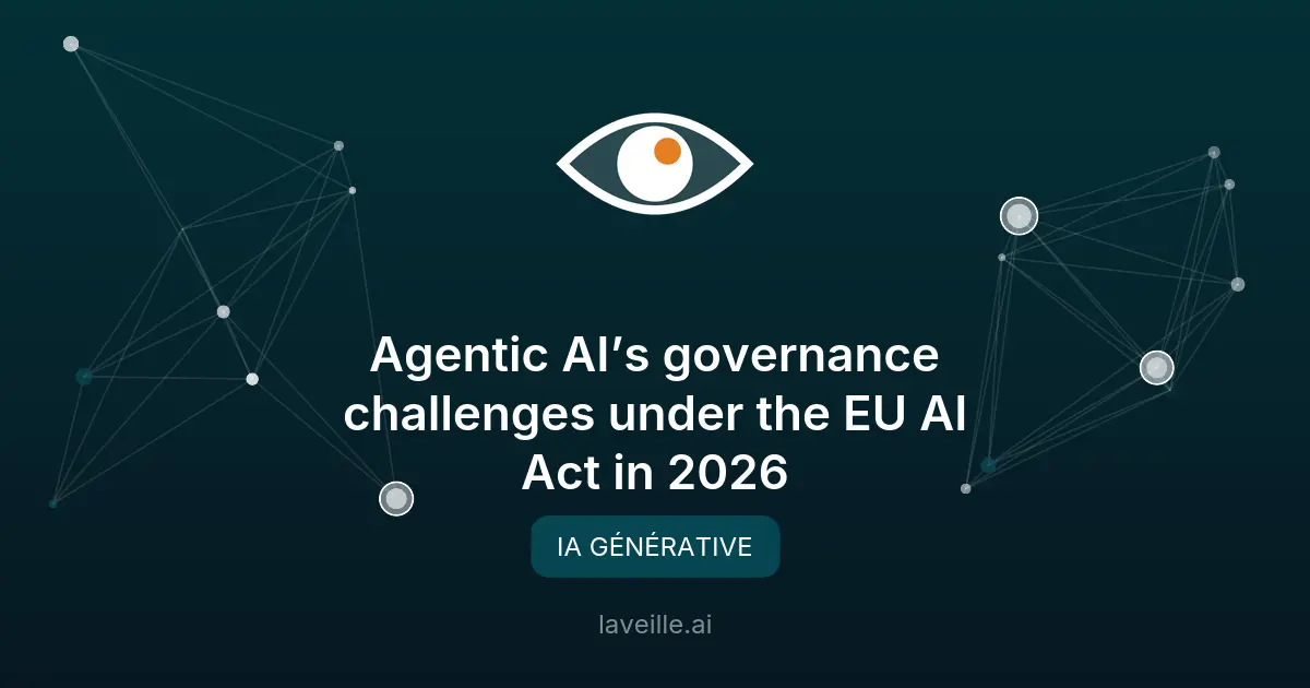 Conformité des IA agentiques : défis sous l'EU AI Act