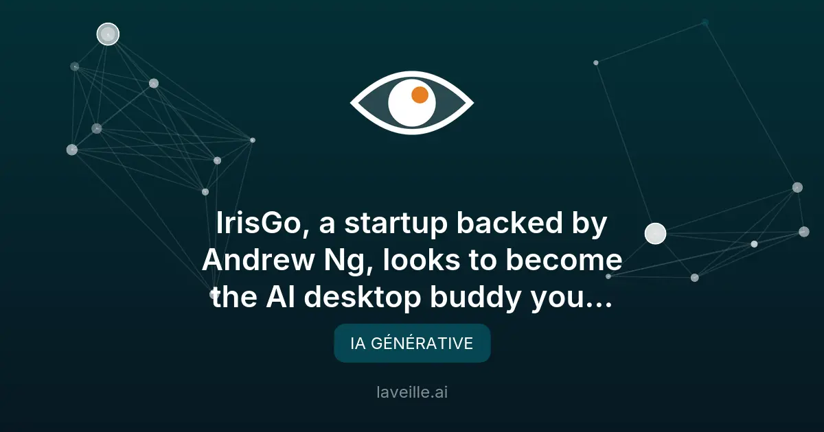 IrisGo : l'assistant IA proactif soutenu par Andrew Ng