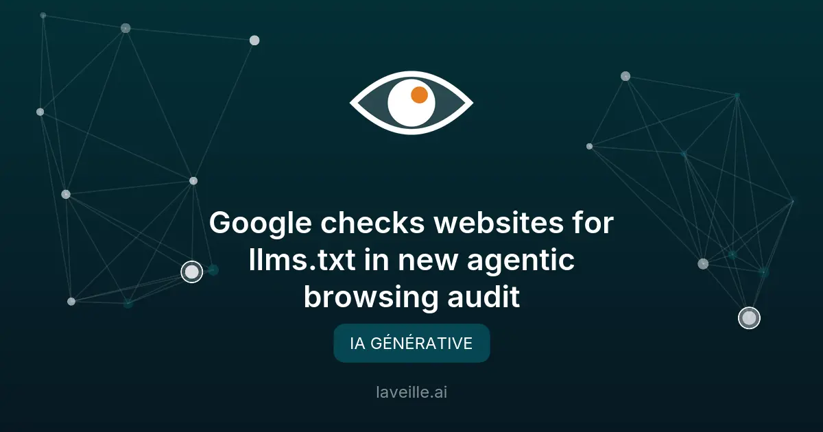 Google teste la compatibilité des sites web avec les agents IA