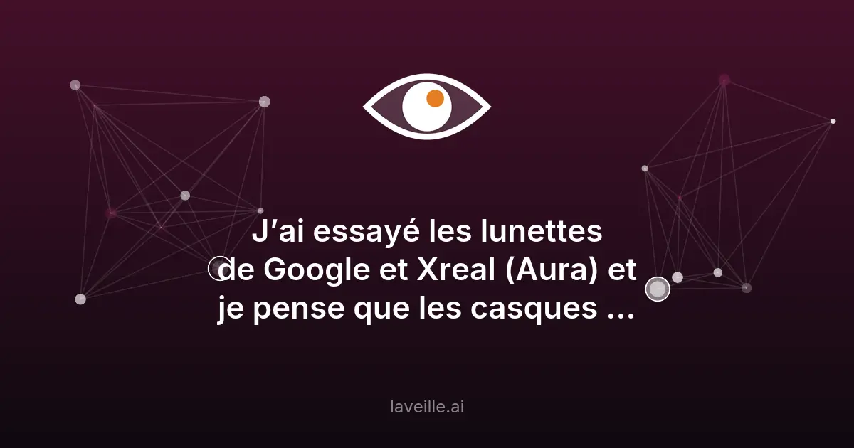 Google et Xreal lancent les lunettes 'Project Aura' en 2026
