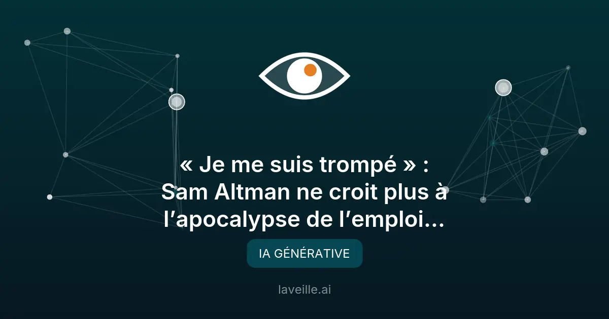 Sam Altman revient sur ses prédictions d'apocalypse de l'emploi par l'IA