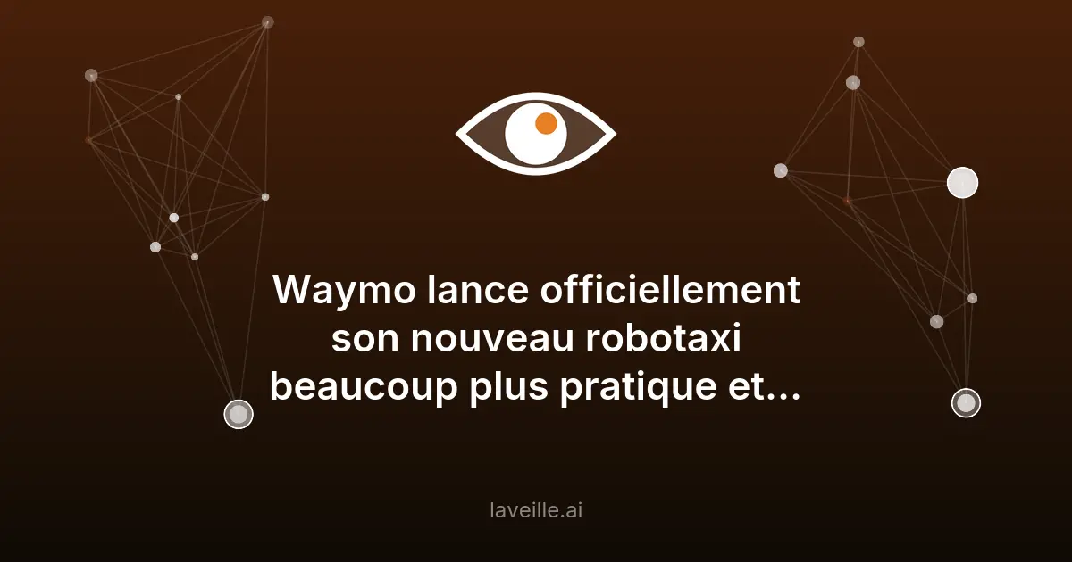 Waymo lance son nouveau robotaxi Ojai plus pratique
