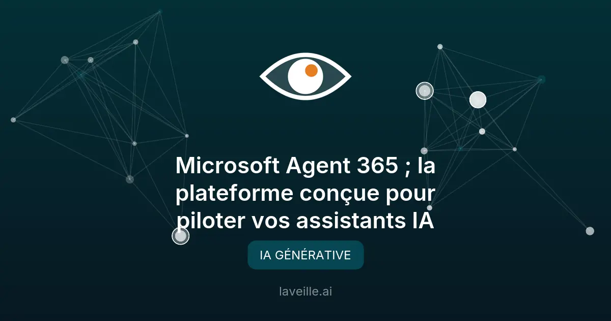 Microsoft Agent 365 : gouvernance centralisée des assistants IA
