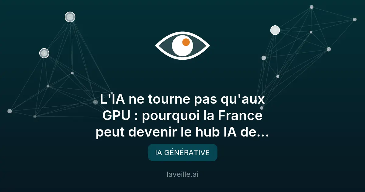 La France, futur hub IA de l'Europe grâce à l'énergie