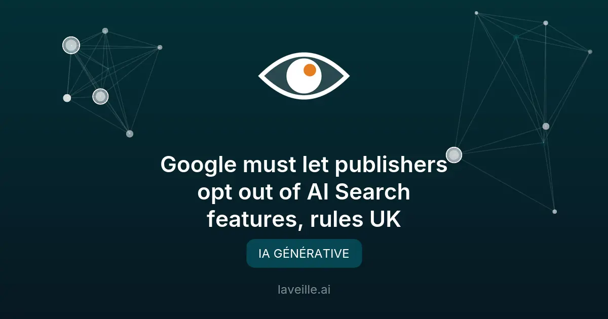 Google contraint sur l'IA Search au UK