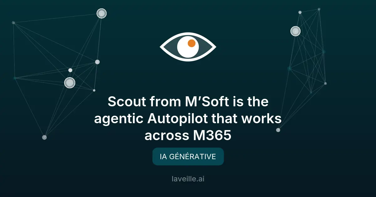 Microsoft Scout : l'Autopilot agentique pour M365