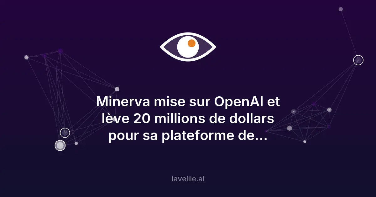 Minerva lève 20M$ pour son IA marketing avec OpenAI