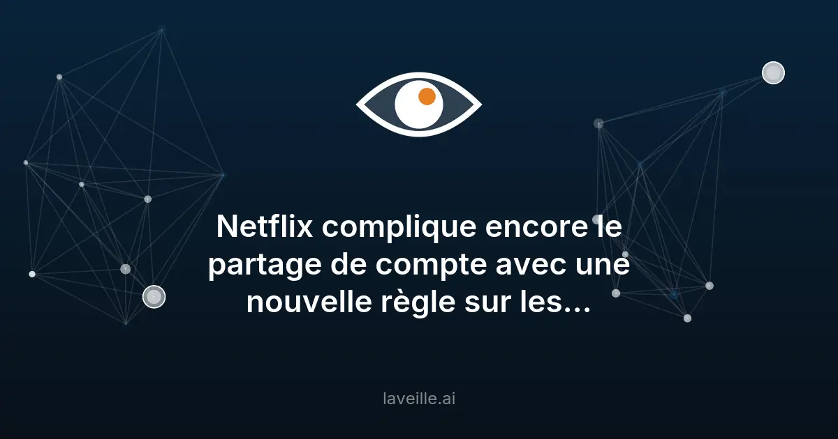 Netflix durcit ses règles contre le partage de comptes