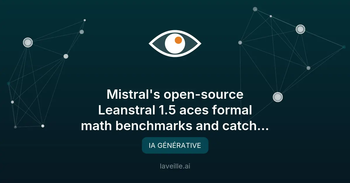 Mistral lance Leanstral 1.5, modèle open-source pour vérification formelle
