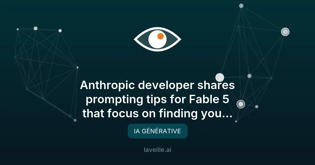 Prompting de Claude Fable 5 : trouver ses propres angles morts avant de coder, selon Anthropic