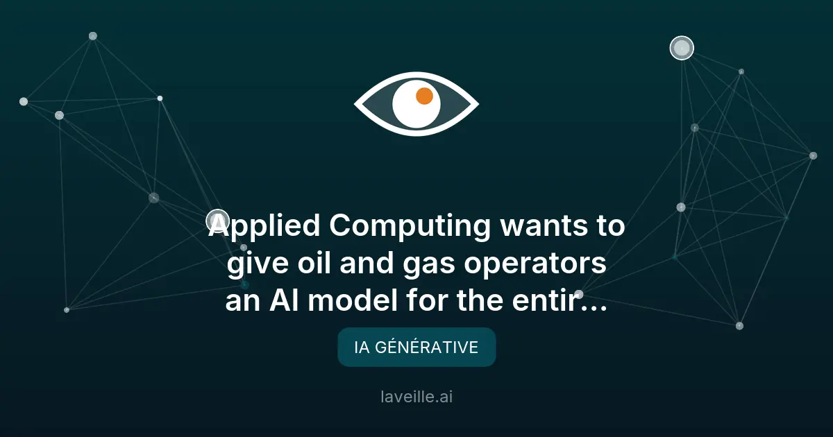 Applied Computing lève 20M$ pour son IA dédiée au pétrole