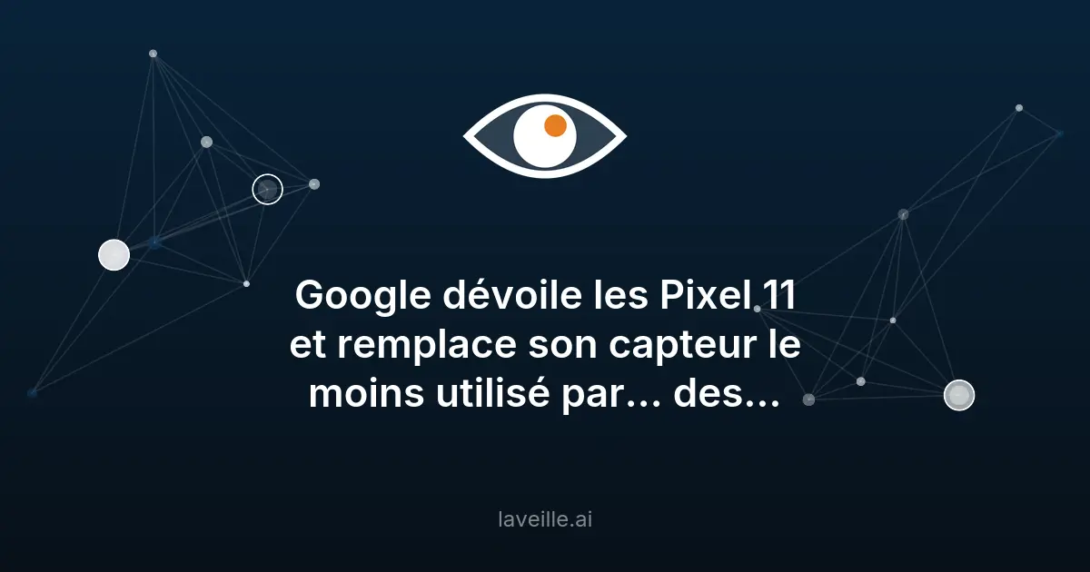 Google dévoile les Pixel 11 avec HiLight et Tensor G6