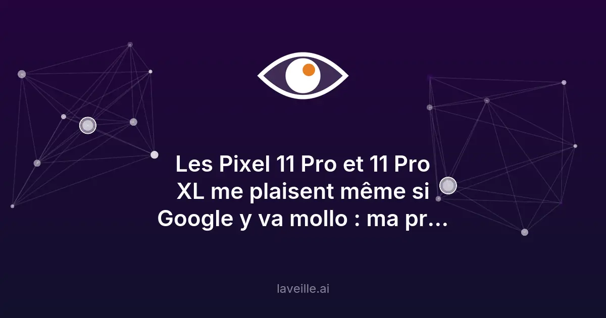 Découvrez les nouveautés des Pixel 11 Pro et Pixel 11 Pro XL