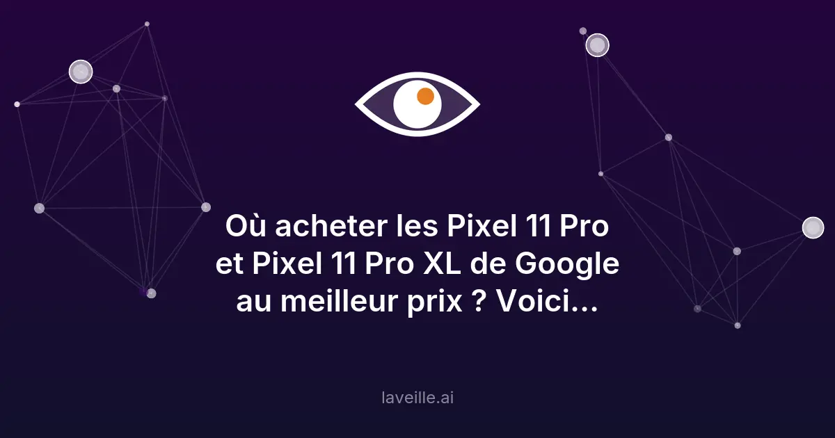 Pixel 11 Pro et Pro XL : prix et caractéristiques