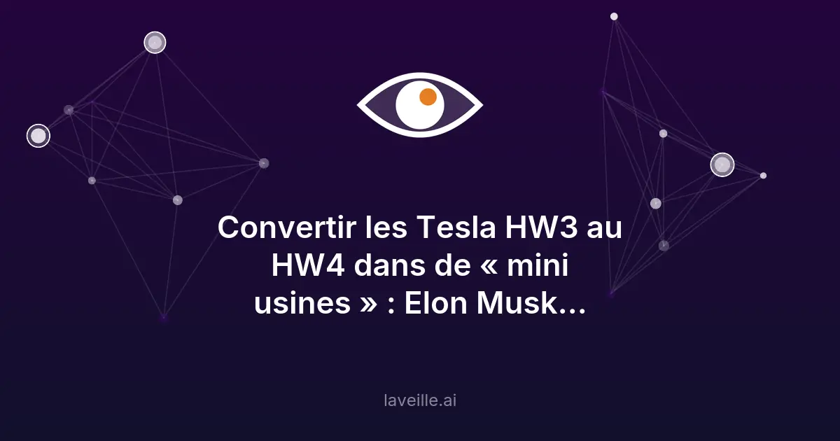Tesla HW3 converties au HW4 : Elon Musk annonce des mini-usines