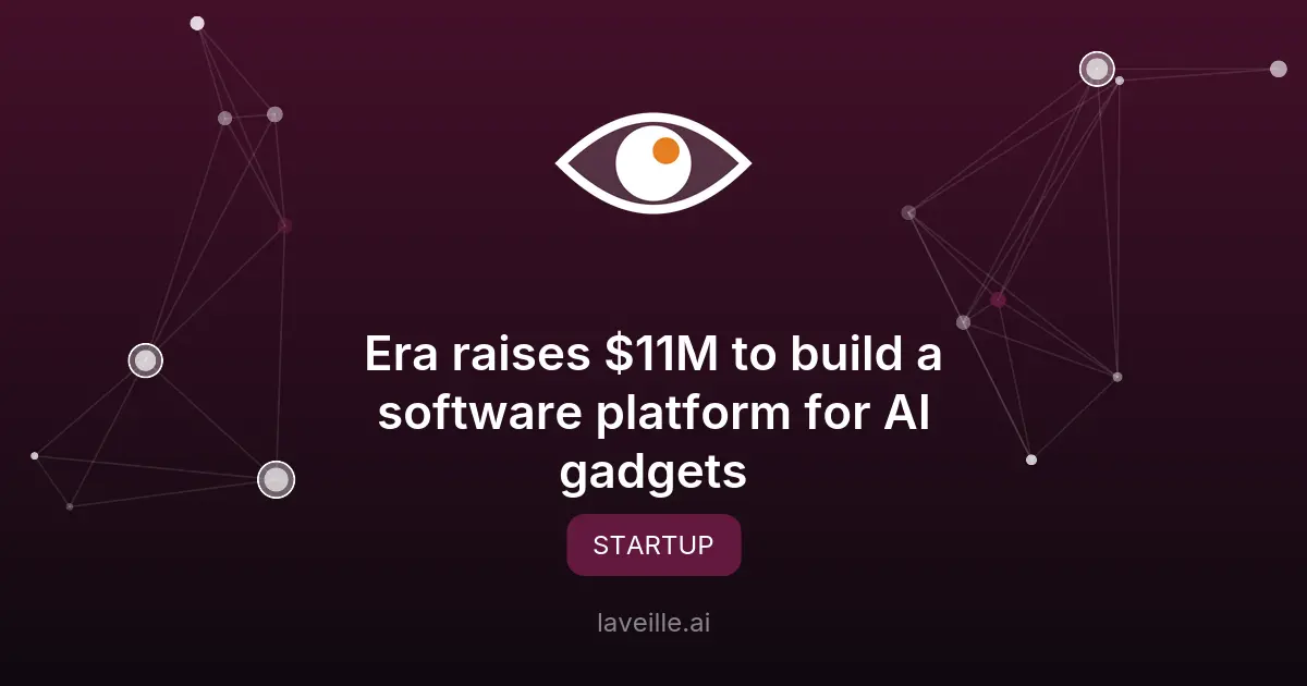 Era lève 11M$ pour révolutionner les gadgets AI