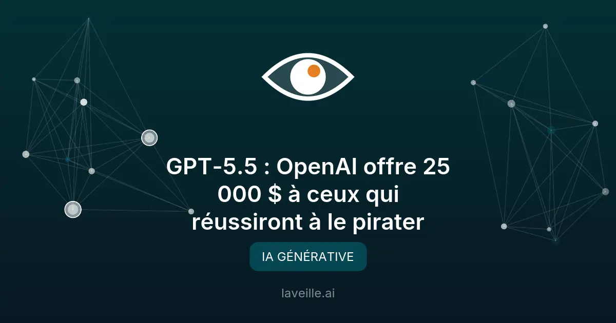 OpenAI offre 25 000 $ pour pirater GPT-5.5