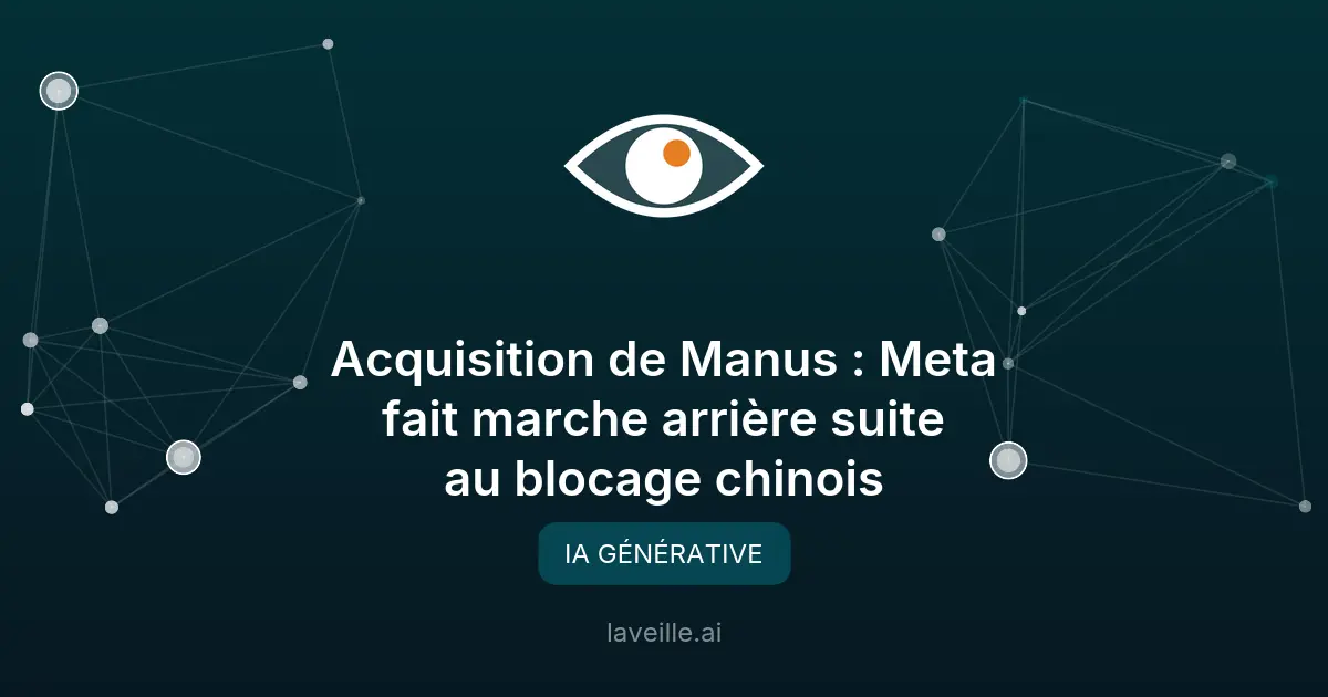 Meta abandonne l'acquisition de Manus pour raisons géopolitiques