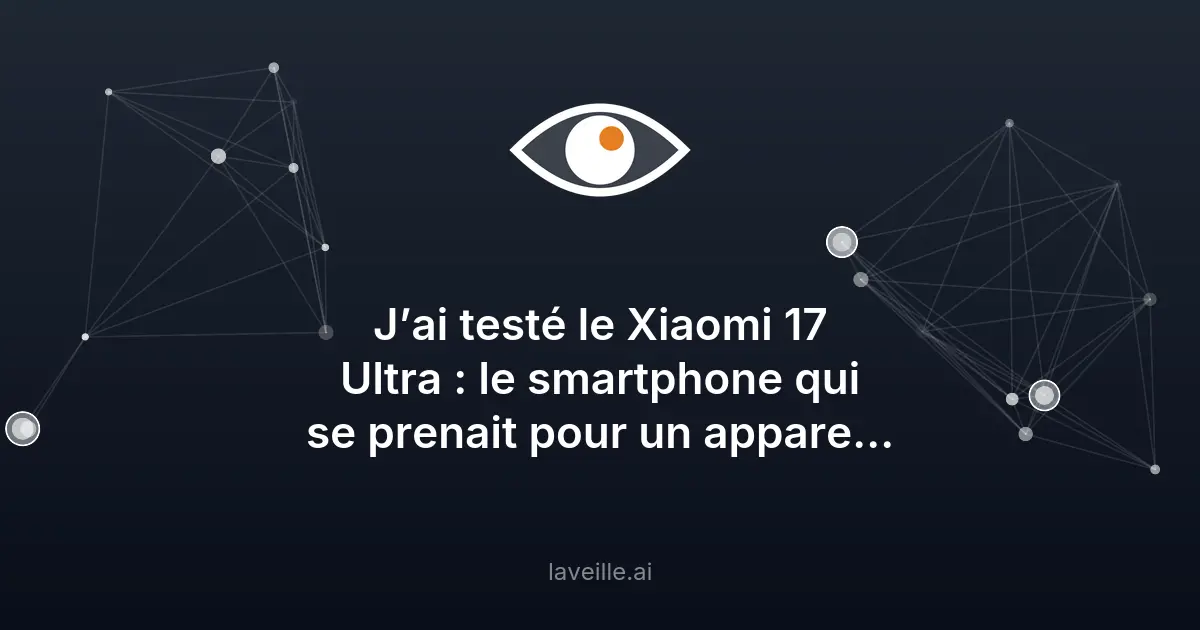 Test du Xiaomi 17 Ultra : smartphone haut de gamme