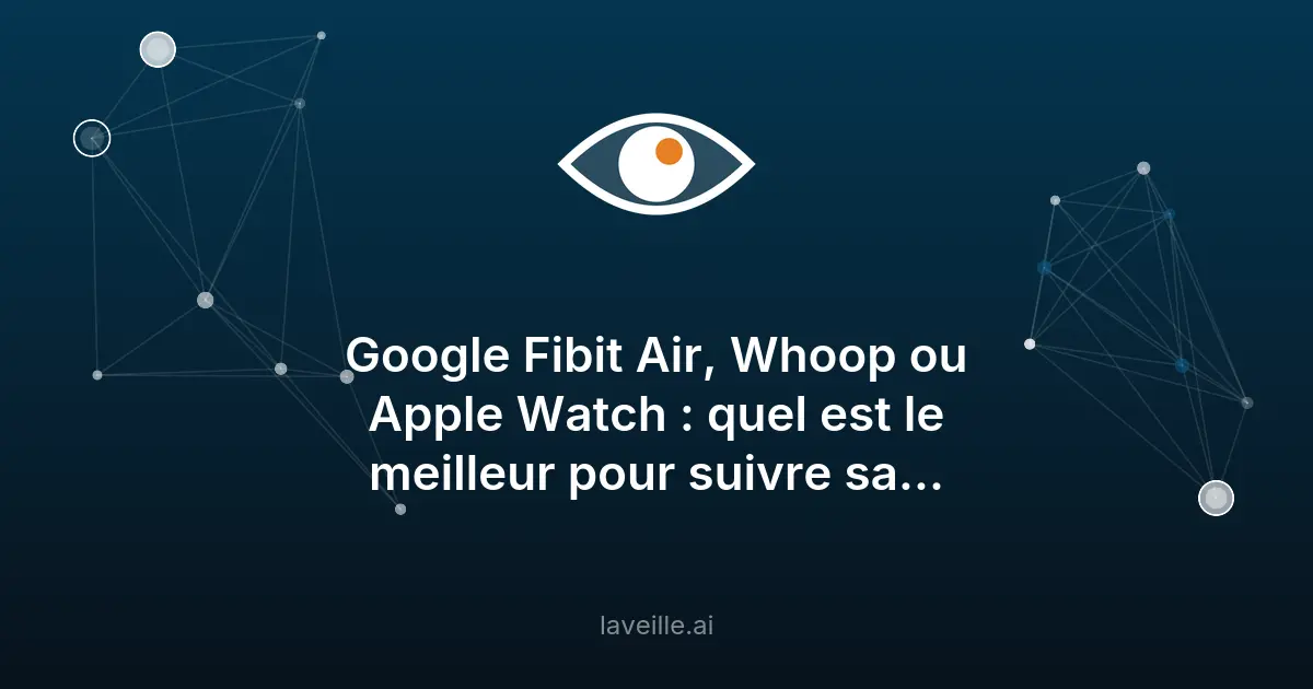 Google Fitbit Air vs Whoop vs Apple Watch : quel wearable choisir ?