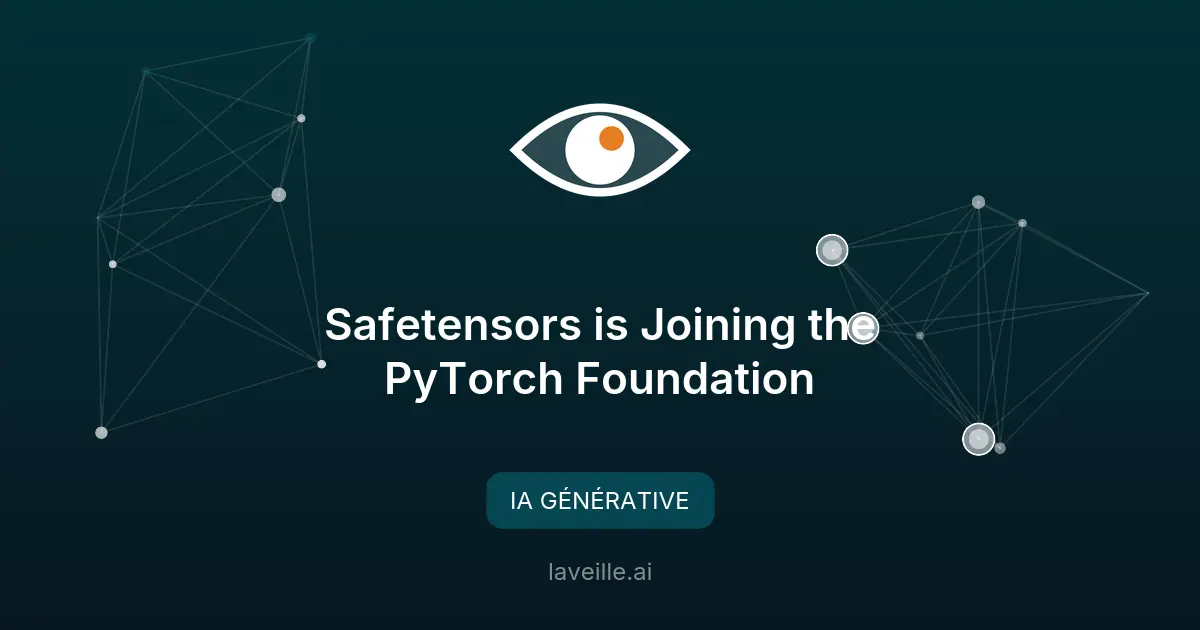 Safetensors rejoint PyTorch Foundation
